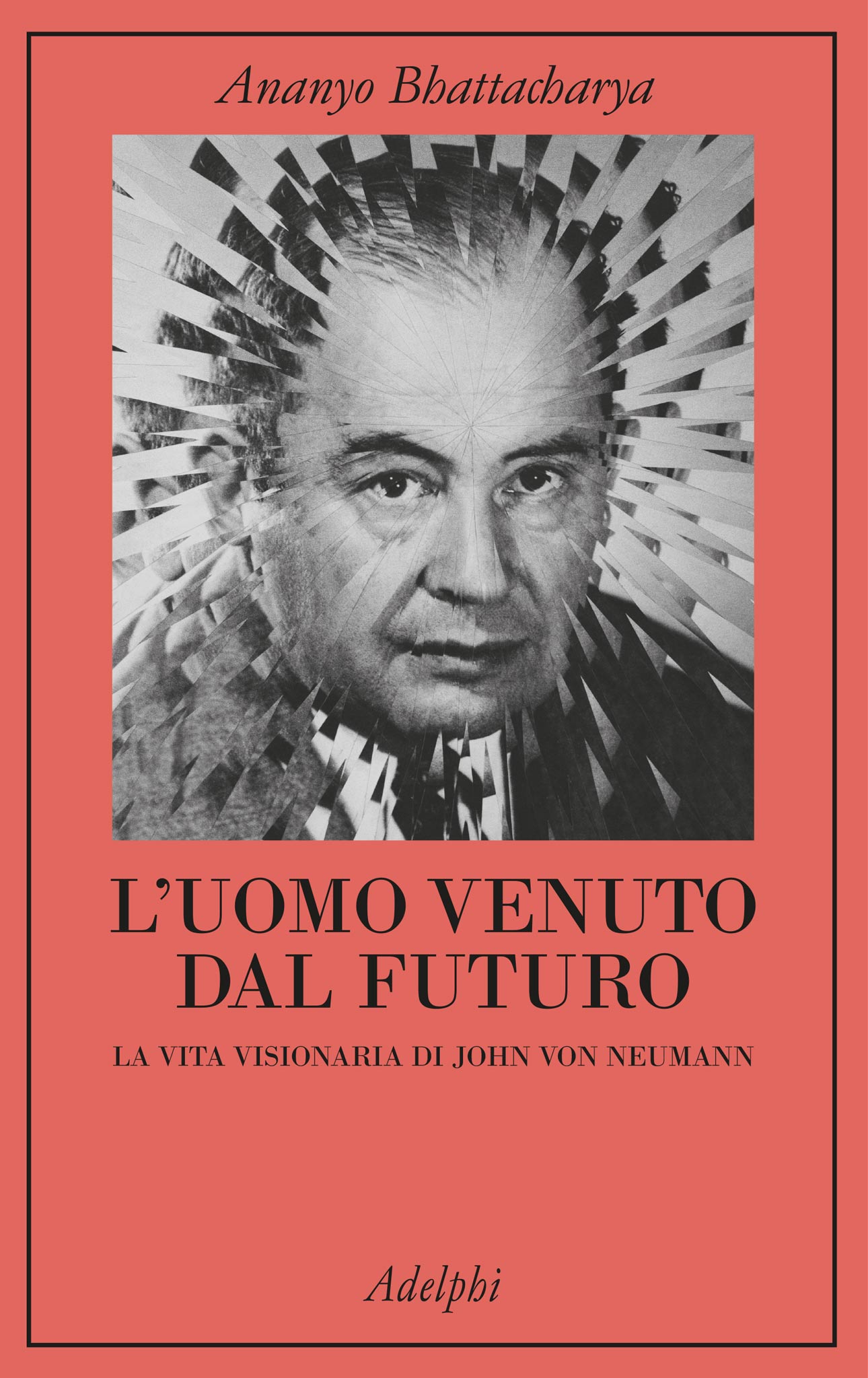 L’uomo venuto dal futuro. La vita visionaria di John von Neumann (Adelphi) 